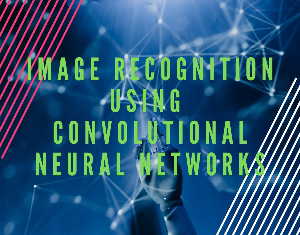 Image Recognition using Convolutional Neural Networks